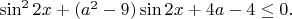 $\sin^2 2x+(a^2-9)\sin2x+4a-4 \le 0.$
