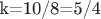 k=10/8=5/4