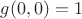 $g(0,0)=1$