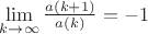 $
\[
\mathop {\lim }\limits_{k \to \infty } \frac{{a(k + 1)}}{{a(k)}} =  - 1
\]$