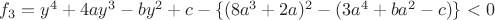 $f_3=y^4+4ay^3-by^2+c-\{(8a^3+2a)^2-(3a^4+ba^2-c)\}<0$