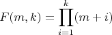 $$F(m,k)=\prod\limits_{i=1}^{k}(m+i)$$
