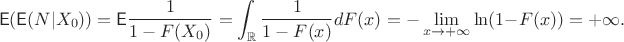 $$\mathsf E(\mathsf E(N | X_0)) = \mathsf E\dfrac{1}{1-F(X_0)} = \int_{\mathbb R} \dfrac{1}{1-F(x)}dF(x) = -\lim_{x\to+\infty}\ln (1-F(x)) = +\infty. $$