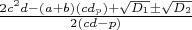 $\frac{2c^2d-(a+b)(cd_p)+\sqrt{D_1}\pm\sqrt{D_2}}{2(cd-p)}$