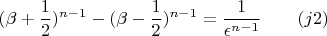 $$ (\beta + \frac{1}{2})^{n-1} - (\beta - \frac{1}{2})^{n-1} = \frac{1}{\epsilon^{n-1}}
~~~~~~(j2)$$