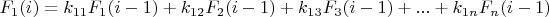 $F_{1}(i)=k_{11}F_{1}(i-1)+k_{12}F_{2}(i-1)+k_{13}F_{3}(i-1)+...+k_{1n}F_{n}(i-1)$