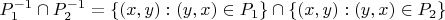 $P_1^{-1} \cap P_2^{-1} = \{(x,y): (y,x) \in P_1 \}\cap \{(x,y): (y,x) \in P_2 \}$