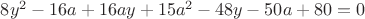 $8y^2-16a+16ay+15a^2-48y-50a+80=0$