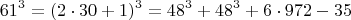 $$  61^3 =  (2\cdot 30+1)^3  =  48^3 + 48^3 + 6 \cdot 972-35  \qquad \qquad $$