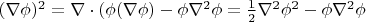 $(\nabla\phi)^2 = \nabla \cdot (\phi (\nabla \phi) - \phi \nabla^2 \phi = \frac{1}{2} \nabla^2 \phi^2 - \phi \nabla^2 \phi$