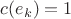 $c(e_k)=1$