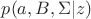 $p(a, B, \Sigma | z)$ $p(a, B, \Sigma | z)$