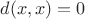 $d(x,x)=0$