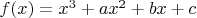 $f(x)=x^3 + ax^2 +bx + c$