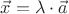 $\vec{x} = \lambda \cdot \vec{a}$