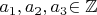 $a_1,a_2,a_3$\in\mathbb{Z}$