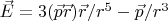 $ \vec E =3(\vec p\vec r)\vec r /r^5-\vec p/r^3 $