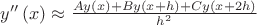 $\[y''\left( x \right) \approx \frac{{Ay\left( x \right) + By\left( {x + h} \right) + Cy\left( {x + 2h} \right)}}
{{{h^2}}}\]$