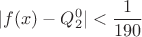 $$|f(x)-Q^0_2|<\frac{1}{190}$$