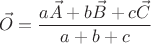$$\vec{O}=\frac{a\vec{A}+b\vec{B}+c\vec{C}}{a+b+c}$$