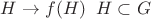 $H\to f(H) \;\; H\subset G$