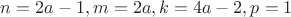 $n=2a-1,m=2a, k=4a-2,p=1$