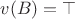 $v(B)=\top$