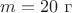$m = 20\text{ г}$
