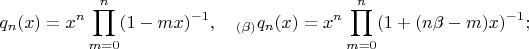 $$q_n(x)=x^n\prod\limits_{m=0}^n(1-mx)^{-1},\quad_{(\beta)}q_n(x)=x^n\prod\limits_{m=0}^n(1+(n\beta-m)x)^{-1};$$