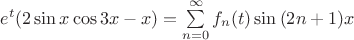 $e^t (2\sin{x}\cos3x-x)=\sum\limits_{n=0}^{\infty}{f_n(t) \sin{(2n+1)x}}$