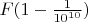 $\[F(1 - \frac{1}{{{{10}^{10}}}})\]$