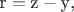 ${\text{r}} = {\text{z}} - {\text{y}}{\text{, }}$