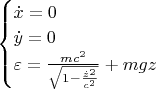 \begin{cases}
\dot{x} = 0 \\
\dot{y} = 0 \\
\varepsilon = \frac{mc^2}{\sqrt{1-\frac{{\dot{z}}^2}{c^2}}} + mgz \\
\end{cases}