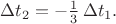 $\Delta t_2=-\tfrac{1}{3}\,\Delta t_1.$