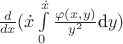 $\frac{d}{dx}(\dot{x}\int \limits_{0}^{\dot{x}}\frac{\varphi(x,y)}{y^2}\mbox{d}y)$