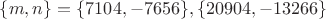 $\{m,n\}=\{7104,-7656\},\{20904,-13266\}$