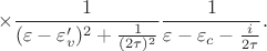 $$
\times
\frac{1}{(\varepsilon-\varepsilon_v')^2+\frac{1}{(2\tau)^2}}
\frac{1}{\varepsilon-\varepsilon_c-\frac{i}{2\tau}}.
$$ $$
\times
\frac{1}{(\varepsilon-\varepsilon_v')^2+\frac{1}{(2\tau)^2}}
\frac{1}{\varepsilon-\varepsilon_c-\frac{i}{2\tau}}.
$$