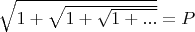 $\sqrt{1+\sqrt{1+\sqrt{1+...}}}=P