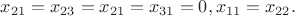 $x_{21}=x_{23}=x_{21}=x_{31}=0, x_{11}=x_{22}.$
