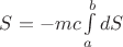 $ S = -mc \int\limits_a^b dS $