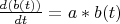 $ \frac {d(b(t))} {dt} = a * b(t) $
