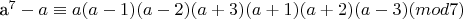 a^7 - a \equiv a(a-1)(a-2)(a+3)(a+1)(a+2)(a-3) (mod 7)