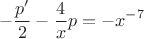 $$-\frac{p'}{2}-\frac{4}{x}p=-x^{-7}$$