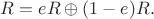 $R=eR\oplus(1-e)R.$