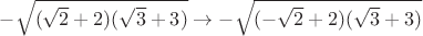$-\sqrt{(\sqrt2+2)(\sqrt3+3)}\to -\sqrt{(-\sqrt2+2)(\sqrt3+3)}$