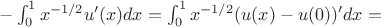 $-\int_0^1 x^{-1/2}u'(x)dx=\int_0^1 x^{-1/2}(u(x)-u(0))'dx=$