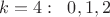 $k=4:\;\; 0,1,2$