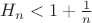 $H_n< 1+\frac{1}{n}$