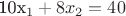 10x_1+8x_2=40