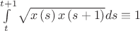 $\int\limits_t^{t + 1} {\sqrt {x\left( s \right)x\left( {s + 1} \right)} ds}  \equiv 1$